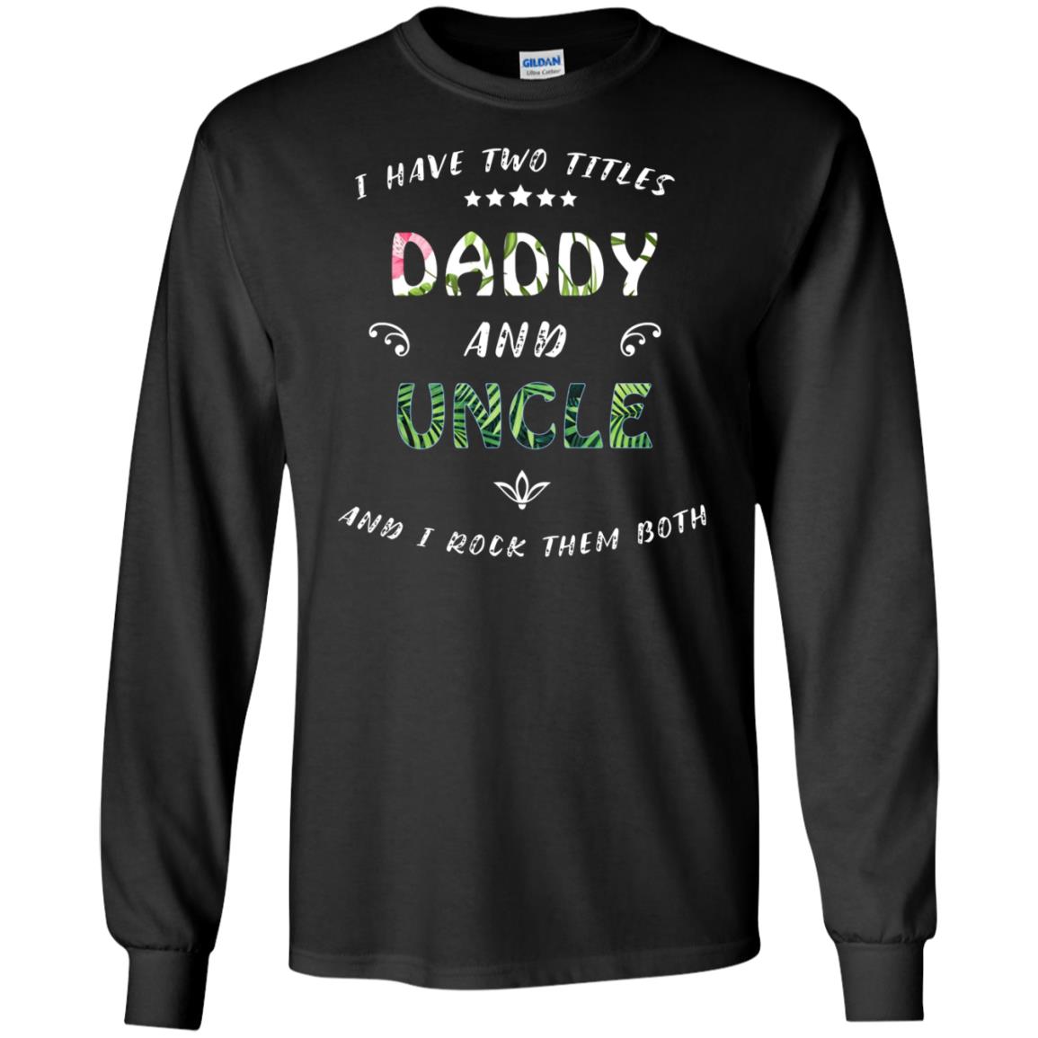 I Have Two Titles Daddy And Uncle Shirt Black