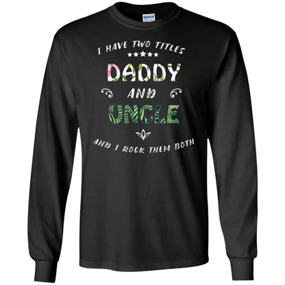 I Have Two Titles Daddy And Uncle Shirt Black