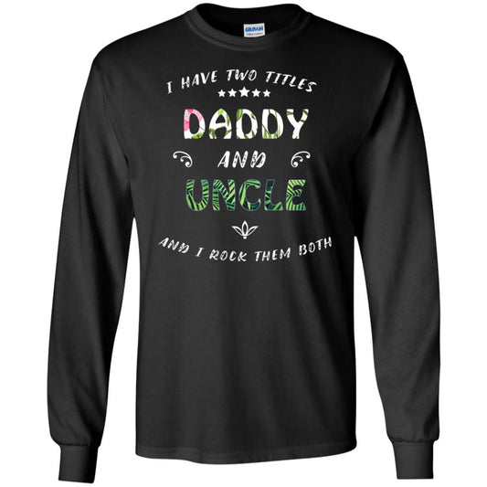 I Have Two Titles Daddy And Uncle Shirt Black