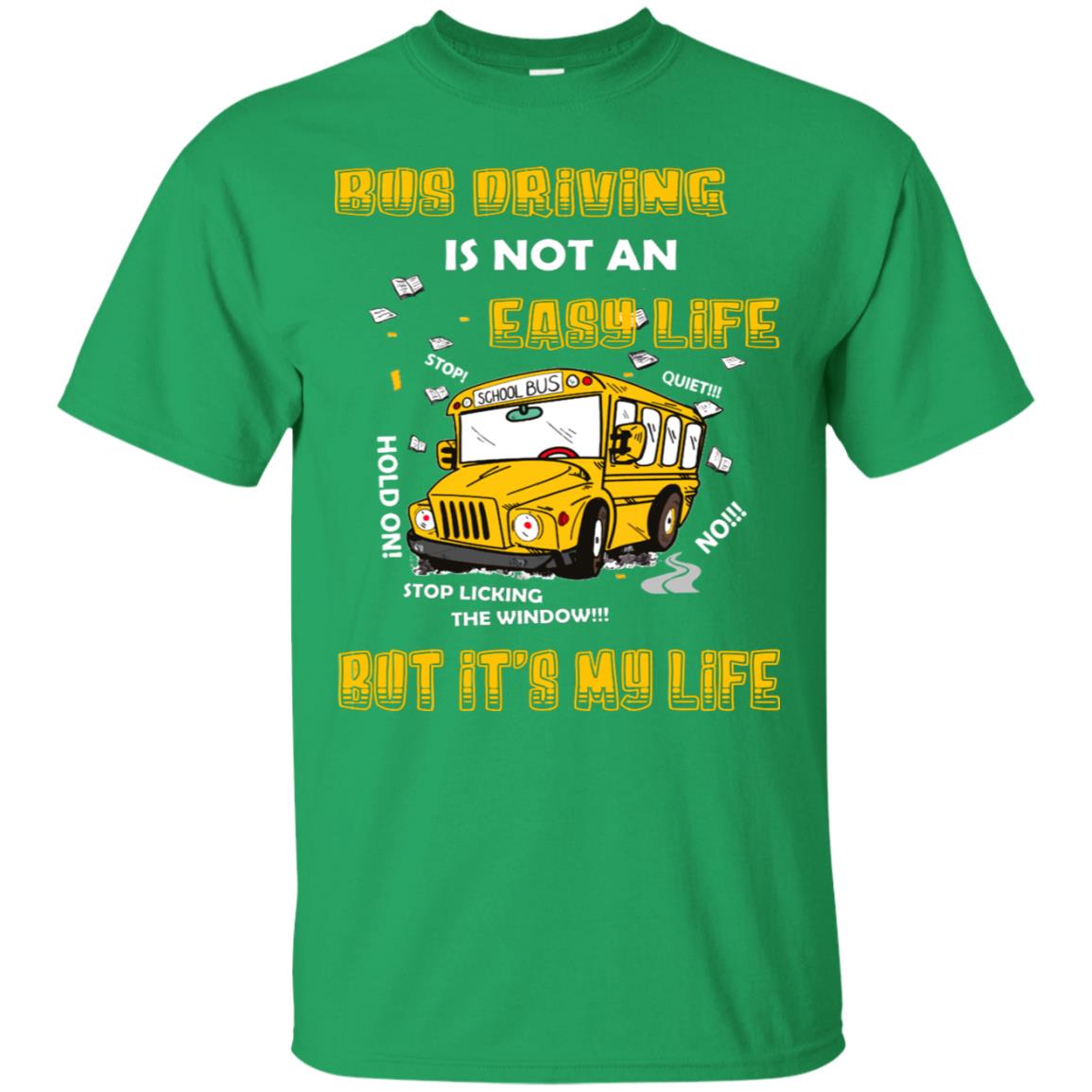 Bus Driving Is Not An Easy Life But Its My Life Shirt Irish Green