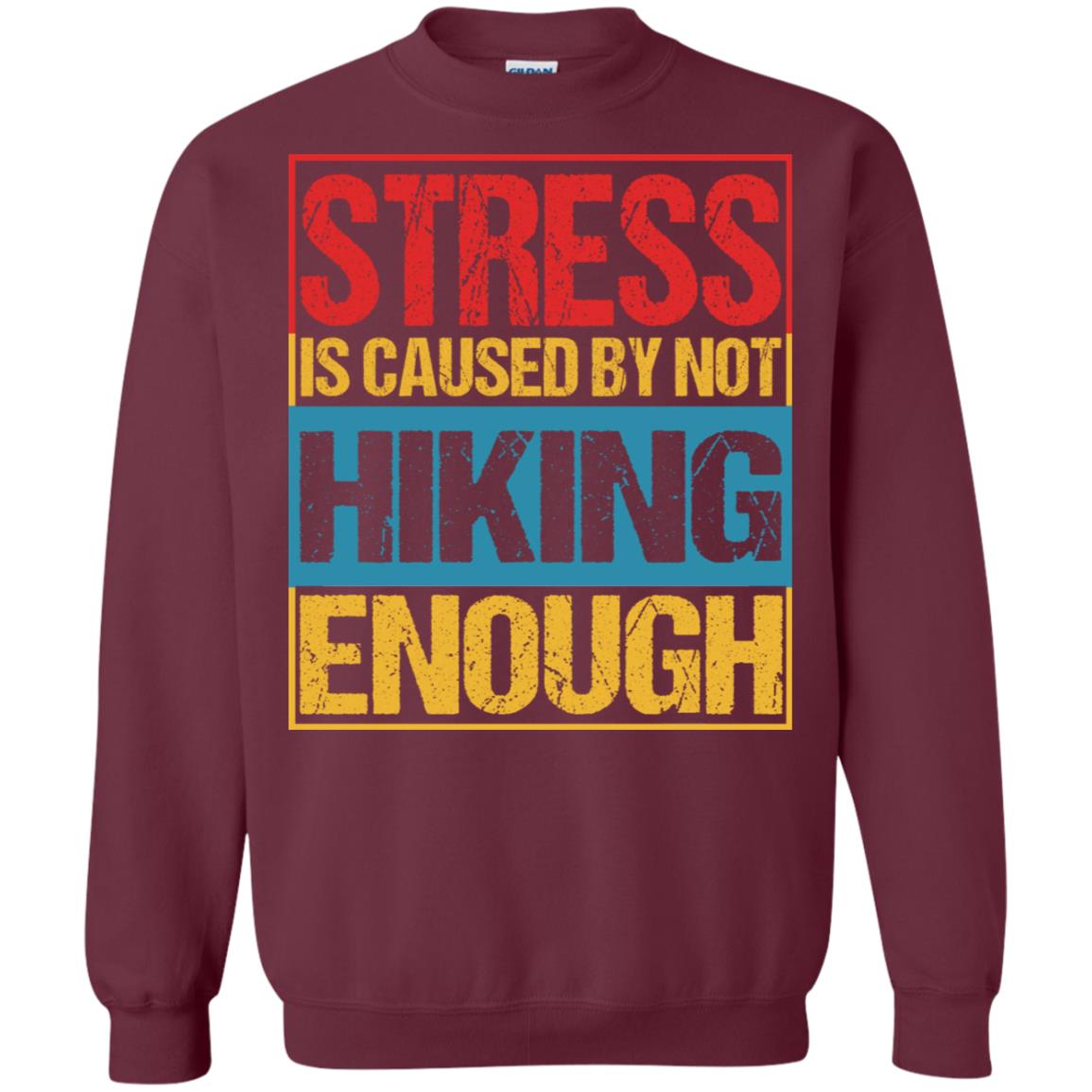 Stress Caused By Not Hiking Enough Hike Shirt Maroon