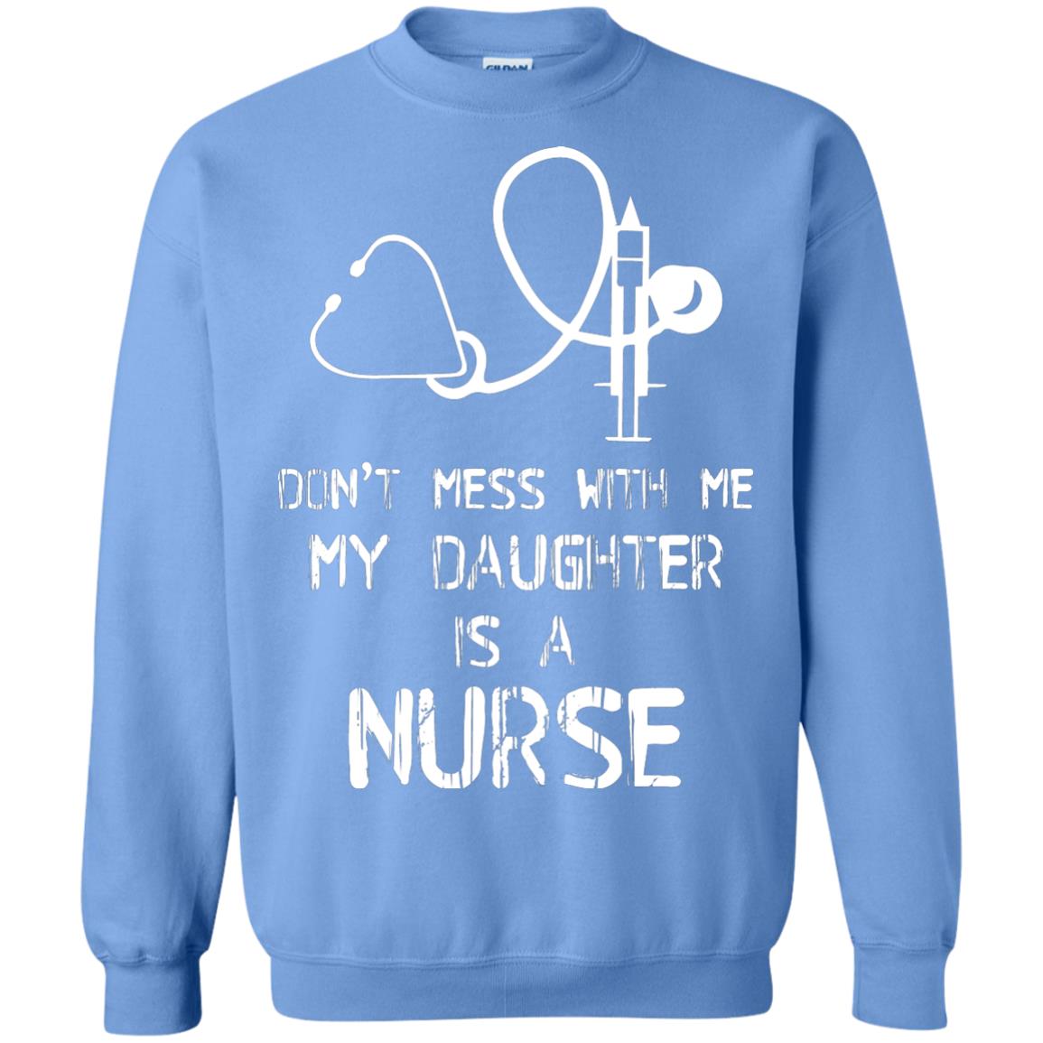 Don’t Mess With Me My Daughter Is A Nurse Funny Nurse Shirt For Parents Carolina Blue