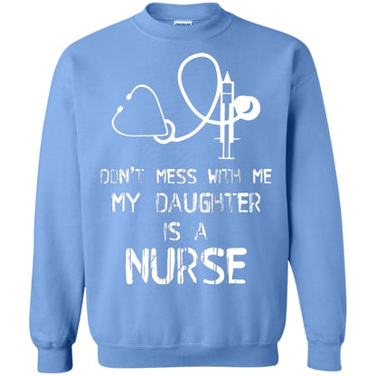 Don’t Mess With Me My Daughter Is A Nurse Funny Nurse Shirt For Parents Carolina Blue
