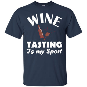 Wine Tasting Is My Sport Wine Lover ShirtG200 Gildan Ultra Cotton T-Shirt