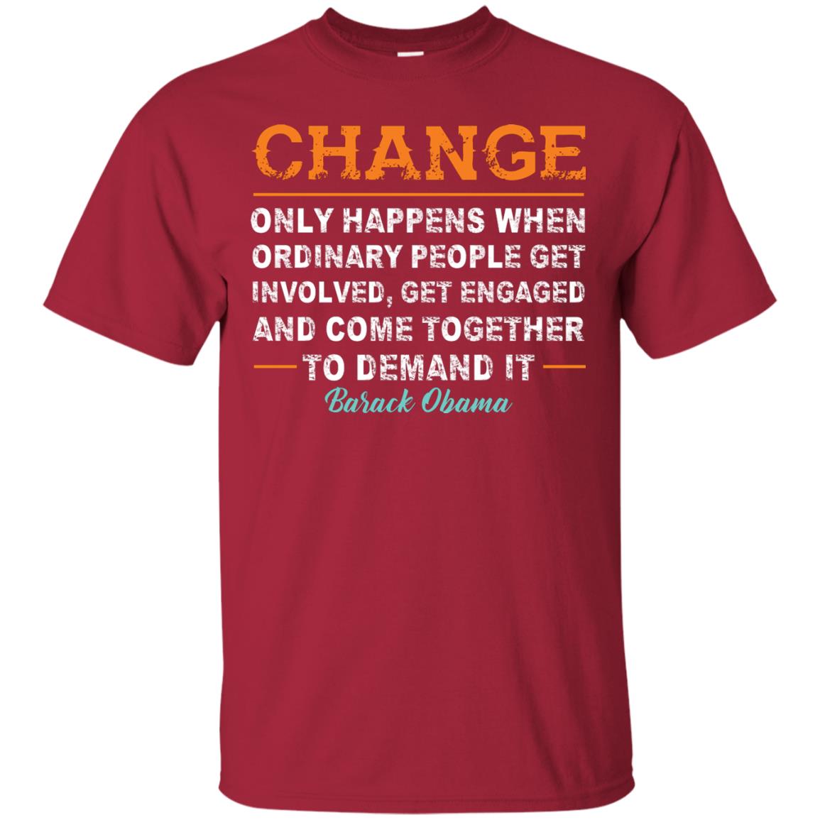 Change Only Happens When Ordinary People Get Involved, Get Engaged And Come Together To Demand It T-shirt Cardinal