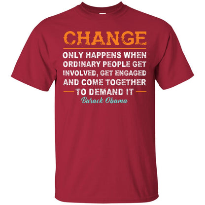 Change Only Happens When Ordinary People Get Involved, Get Engaged And Come Together To Demand It T-shirt Cardinal