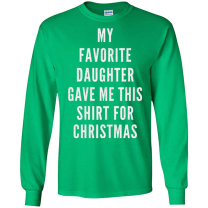 Christmas T-shirt My Favorite Daughter Gave Me This Shirt For Christmas Irish Green