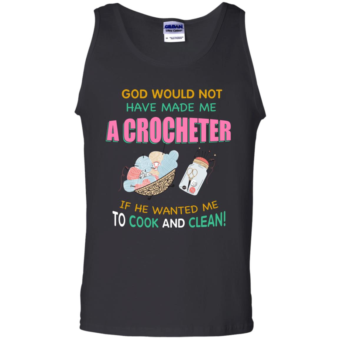 God Would Not Have Made Me A Crocheter If He Wanted Me To Cook And Clean Shirt Black
