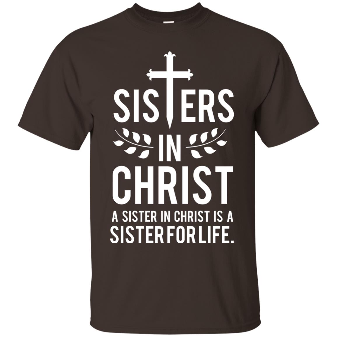 Sisters In Christ A Sister In Christ Is A Sister For Life Sister Shirt Dark Chocolate