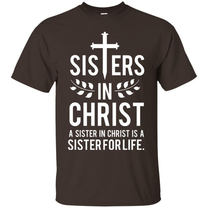 Sisters In Christ A Sister In Christ Is A Sister For Life Sister Shirt Dark Chocolate