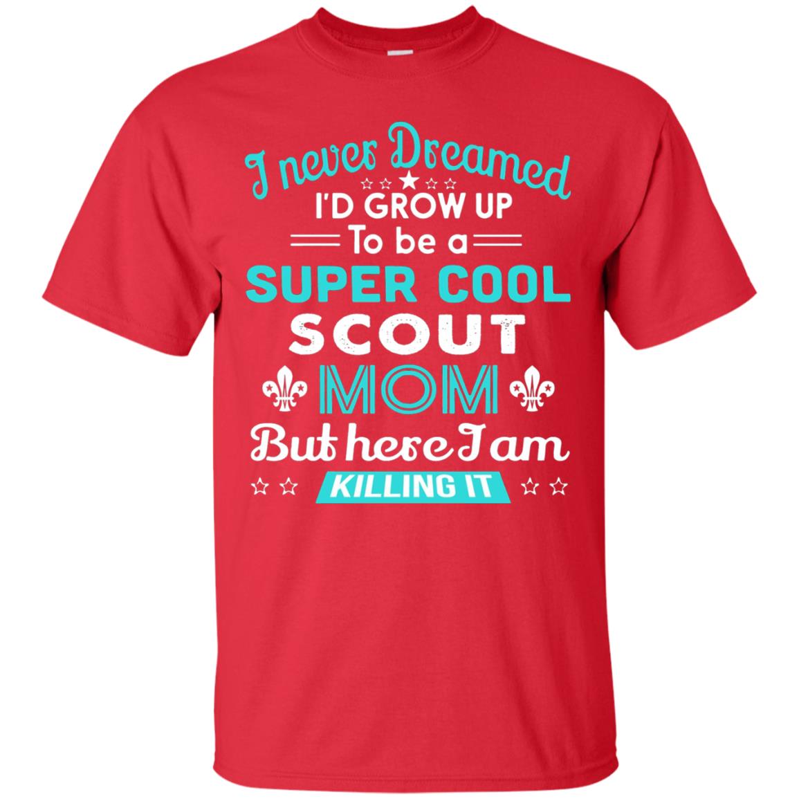 I Never Dreamed I_d Grow Up To Be A Super Cool Scout Mom T-shirt Red