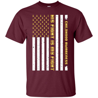 Childhood Awareness His Fight Is My Fight Gold Ribbon Stars Flag Of Usa Shirt Maroon
