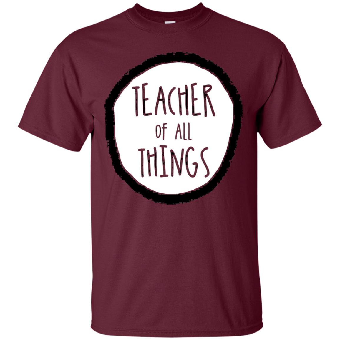 Teacher Of All Things Teacher T-shirt Maroon