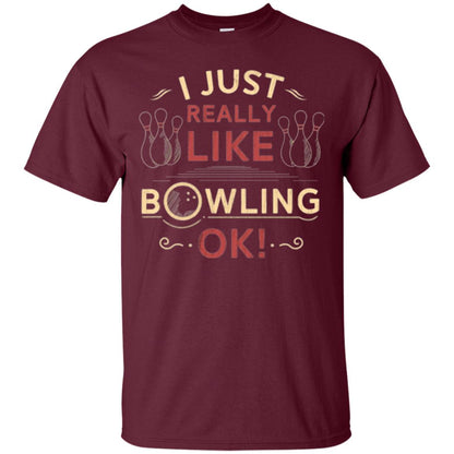 Bowler T-shirt I Just Really Like Bowling Ok Maroon