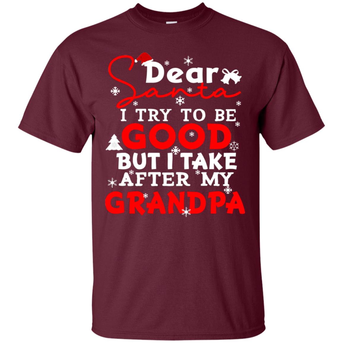 Dear Santa I Try To Be Good But I Take After My Grandpa Ugly Christmas Family Matching Shirt Maroon