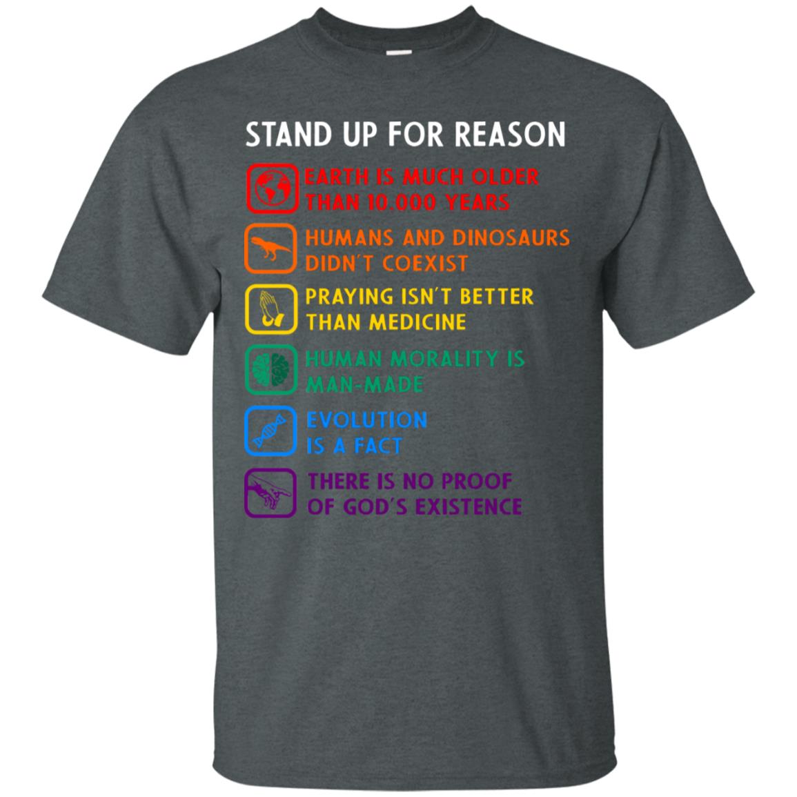 Stand Up For Reason Earth Is Much Older Than 10.000 Years Human And Dinosaurs Didn't Coexist Shirt Dark Heather