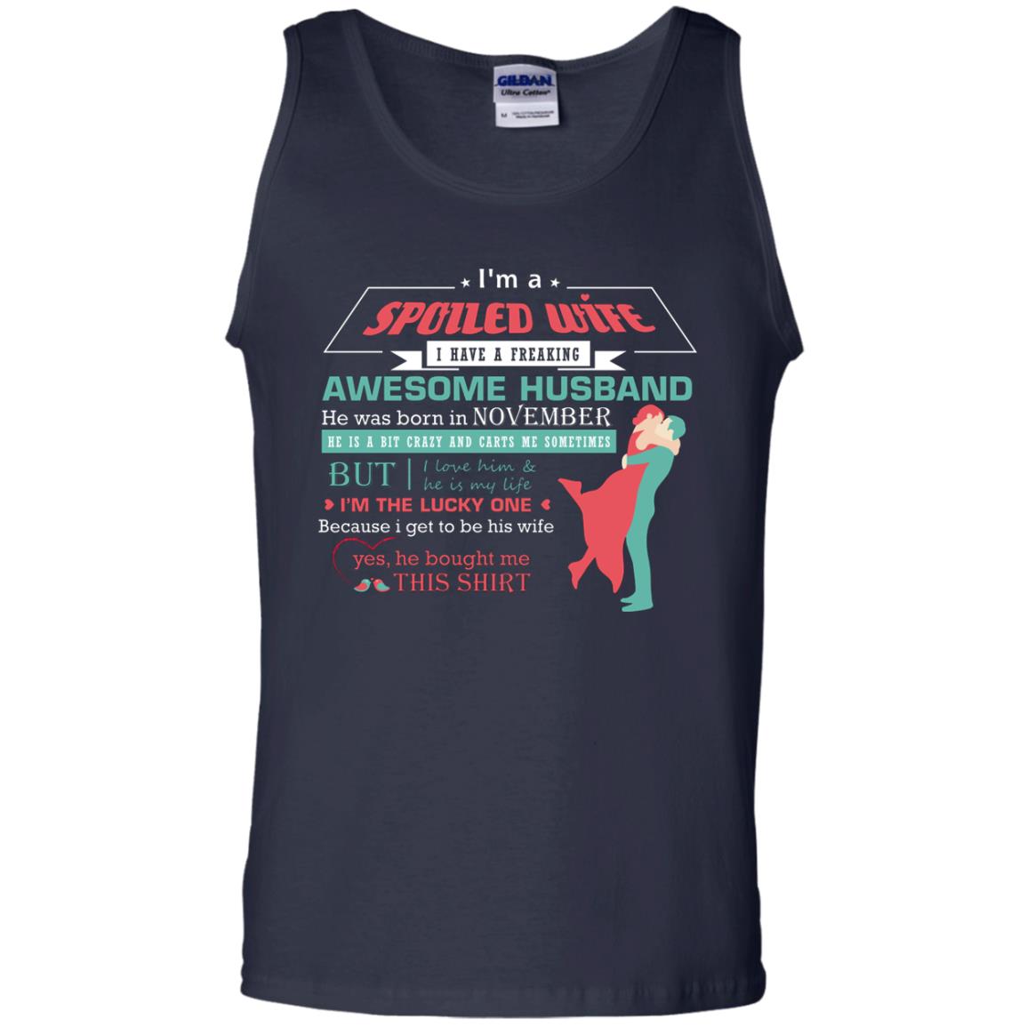 I Am A Spoiled Wife Of A November Husband I Love Him And He Is My Life Shirt Navy