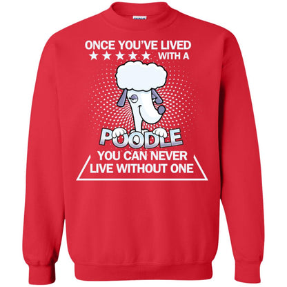 Once You've Lived With A Poodle You Can Never Live Without One Shirt Red
