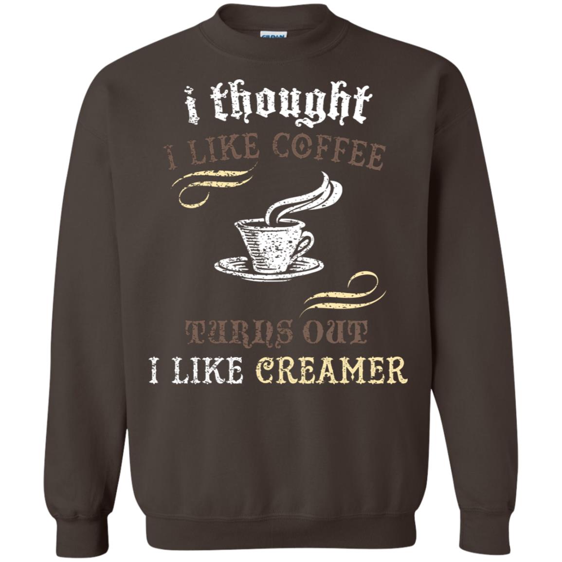 I Thoungt I Like Coffee Tunrs Out I Like Creamer Shirt Dark Chocolate