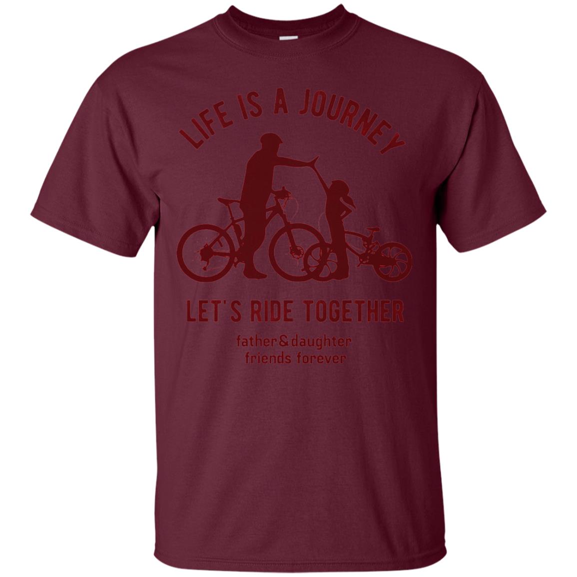 Life Is A Journey Lets Ride Together Father And Daughter Maroon