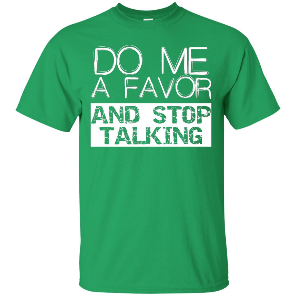 Do Me A Favor And Stop Talking Funny Shirt Irish Green