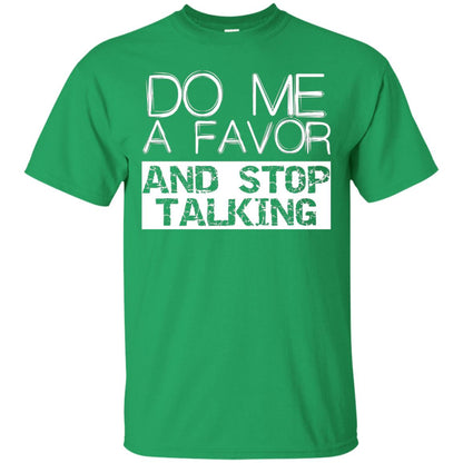 Do Me A Favor And Stop Talking Funny Shirt Irish Green