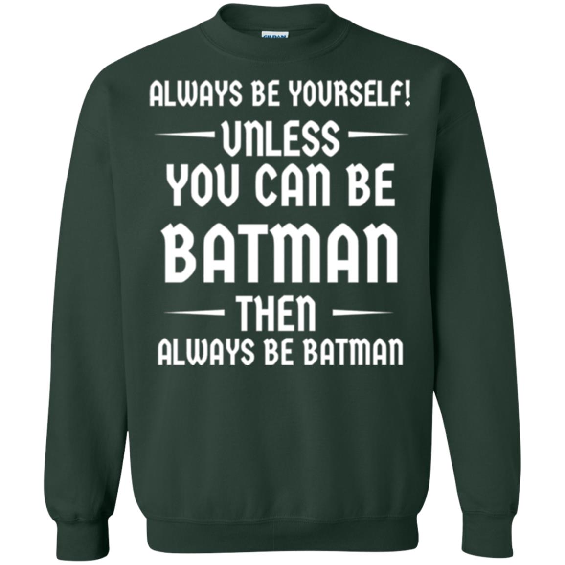 Batman Lovers T-shirt Always Be Yourself Unless You Can Be Batman Forest Green