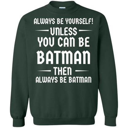 Batman Lovers T-shirt Always Be Yourself Unless You Can Be Batman Forest Green
