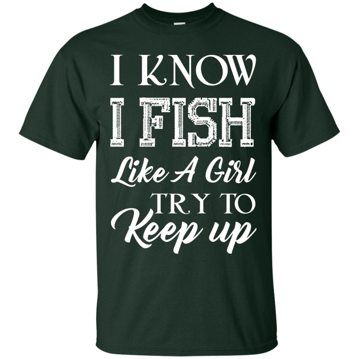 I Know I Fish Like A Girl Try To Keep Up Fishing T-shirt For Girls Forest