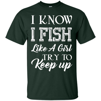 I Know I Fish Like A Girl Try To Keep Up Fishing T-shirt For Girls Forest