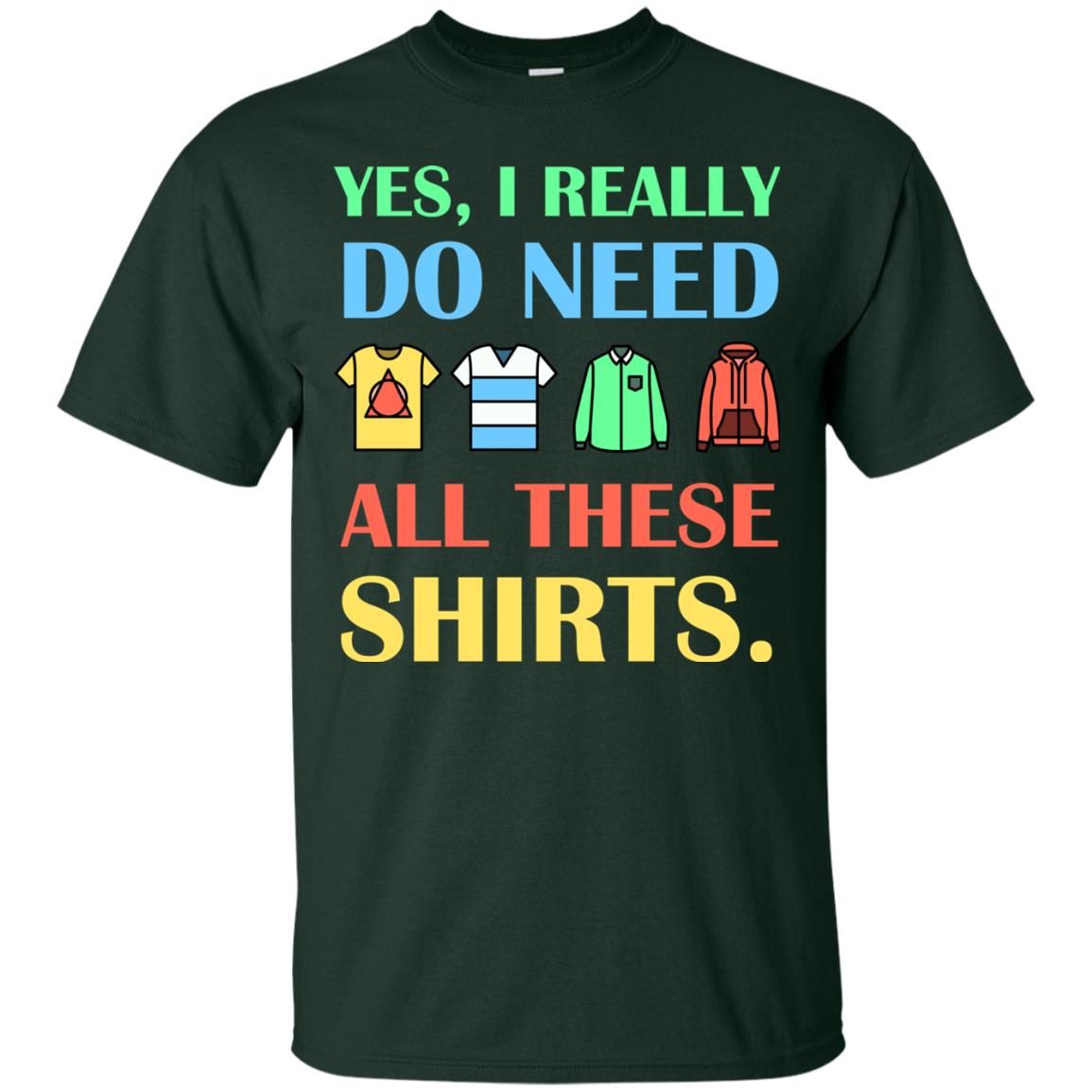 Yes I Really Do Need All These Shirts Forest