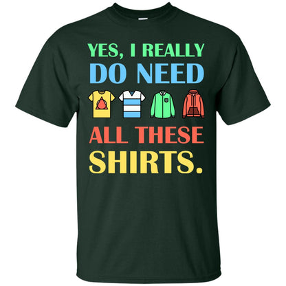 Yes I Really Do Need All These Shirts Forest