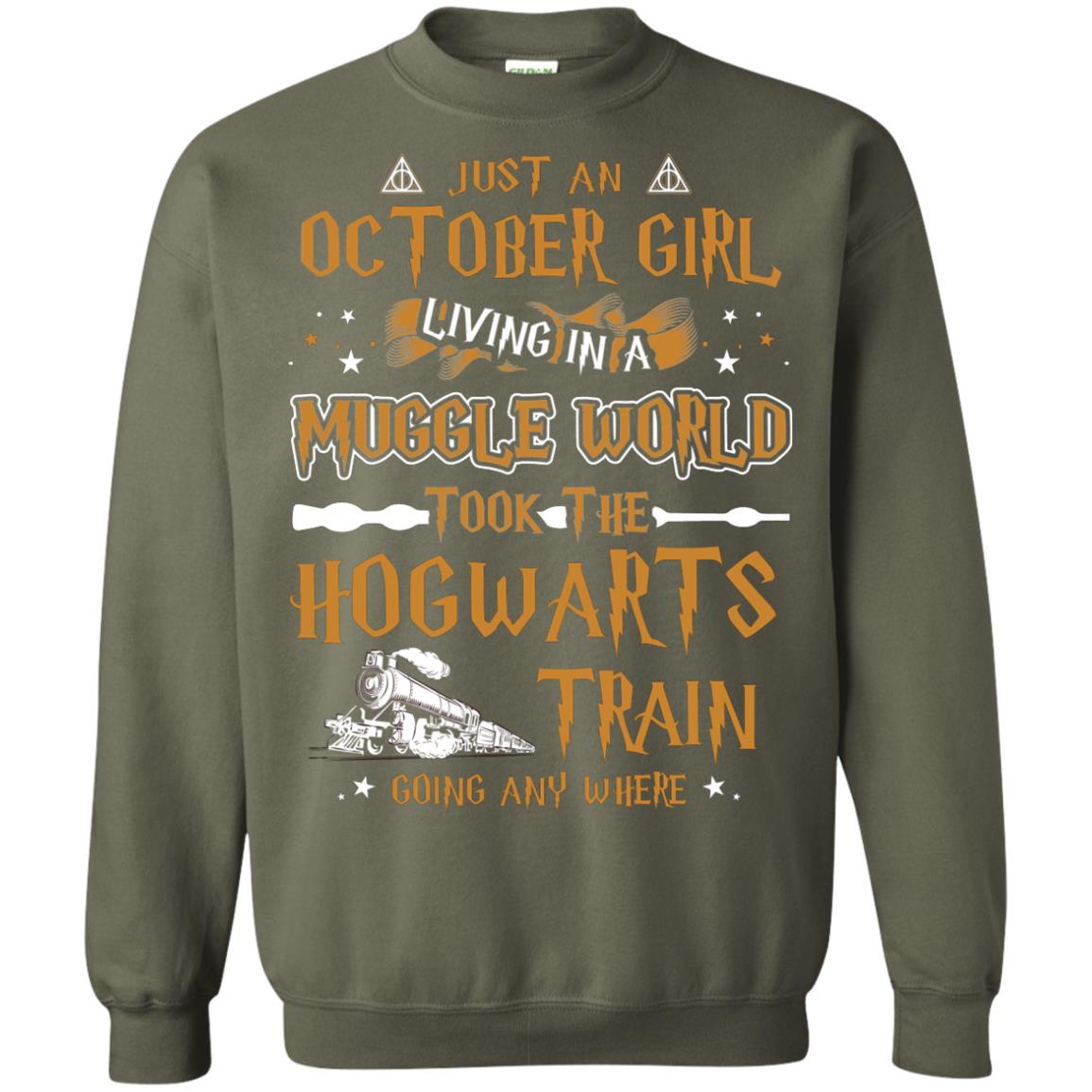 Just An October Girl Living In A Muggle World Took The Hogwarts Train Going Any Where Shirt Military Green