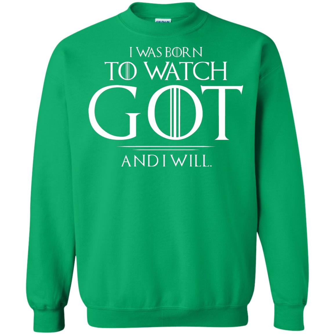 I Was Born To Watch Got And I Will Game Of Thrones Fan T-shirt Irish Green