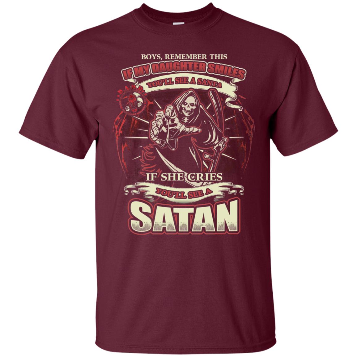 Boys Remember This If My Daughter Smiles You Will See A Santa If She Cries You Will See A Satan Maroon