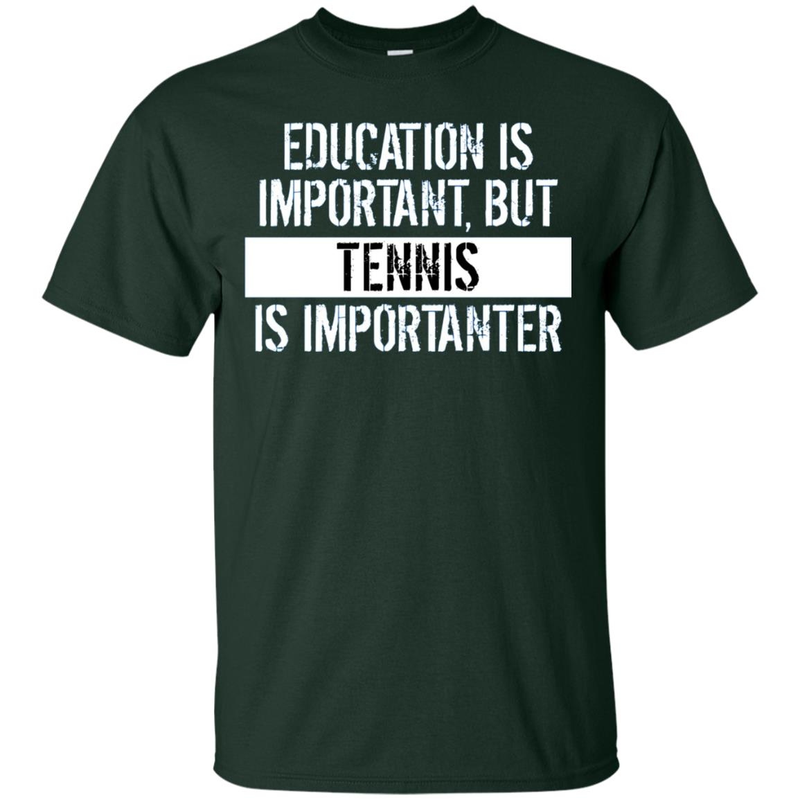 Tennis T-shirt Education Is Important Tennis Is Importanter Forest Green