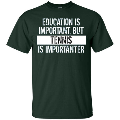 Tennis T-shirt Education Is Important Tennis Is Importanter Forest Green