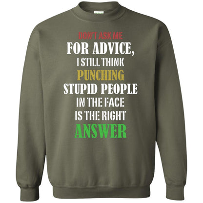 Dont Asking Me For Advice I Still Think Punching Stupid People In The Face Is The Right Answer Military Green