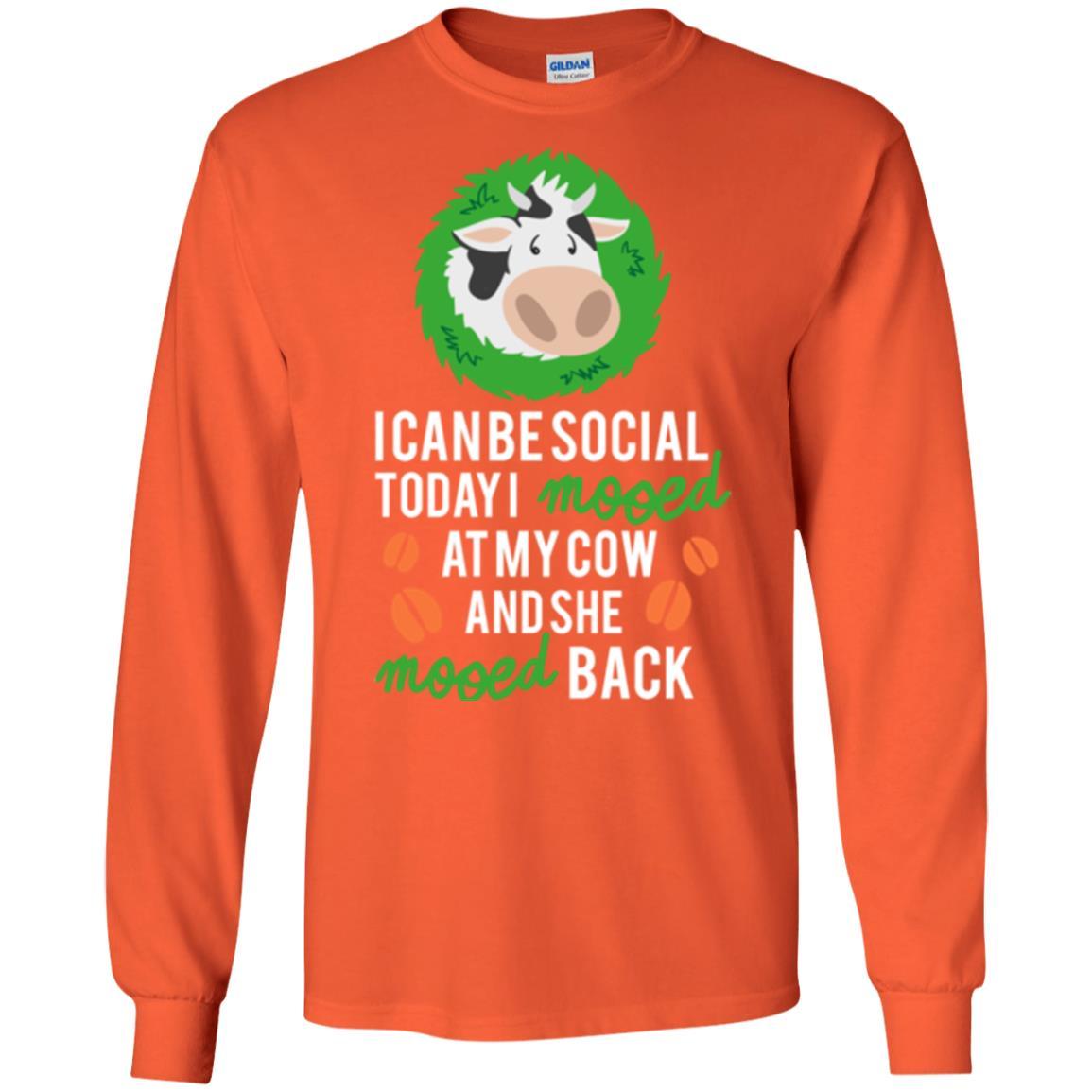 Cow T-shirt I Can Be Social Today I Mooed At My Cow Orange