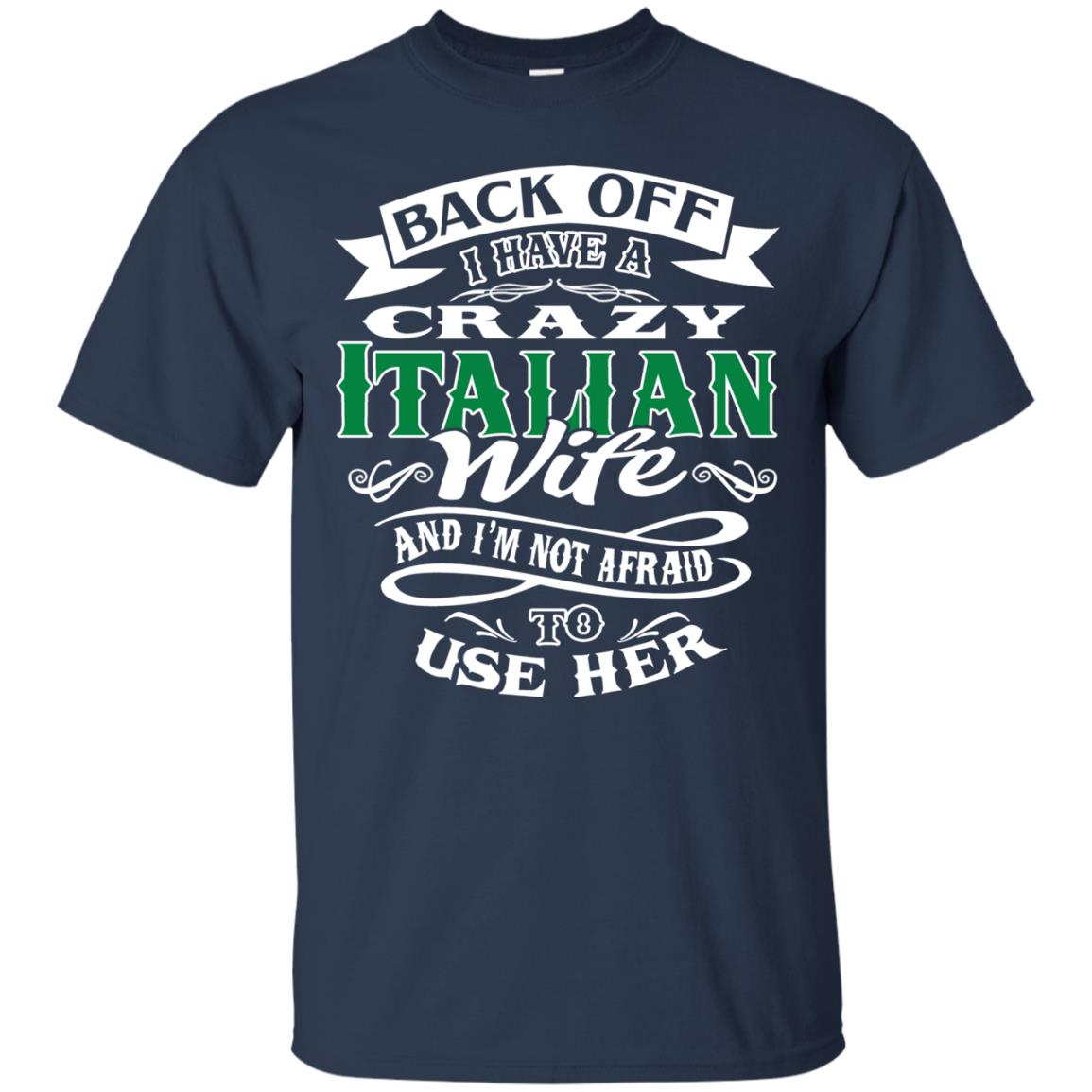 Back Off I Have A Crazy Italian Wife And Im Not Afaird To Use Her Navy