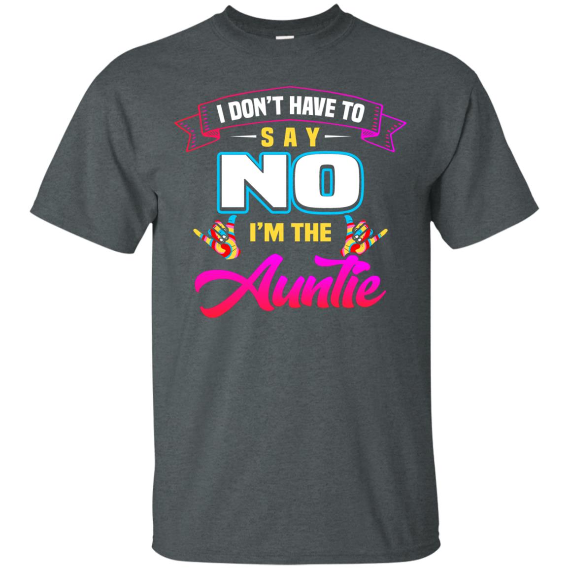 I Don't Have To Say No I'm The Auntie Aunt Shirt Dark Heather