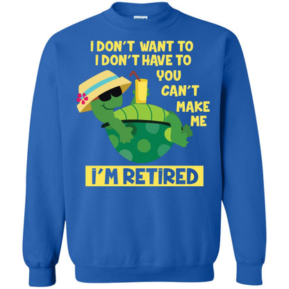 I Don't Want To I Don't Have To You Can't Make Me I'm Retired Shirt Royal