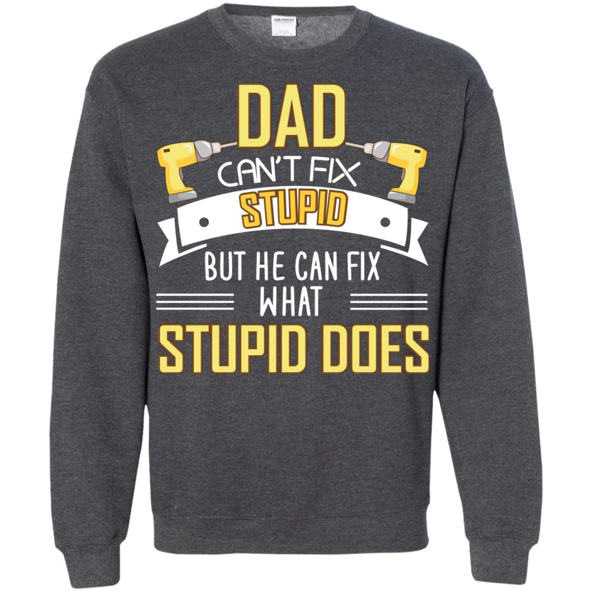 Dad Can't Fix Stupid But He Can Fix What Stupid Does Daddy Shirt Dark Heather
