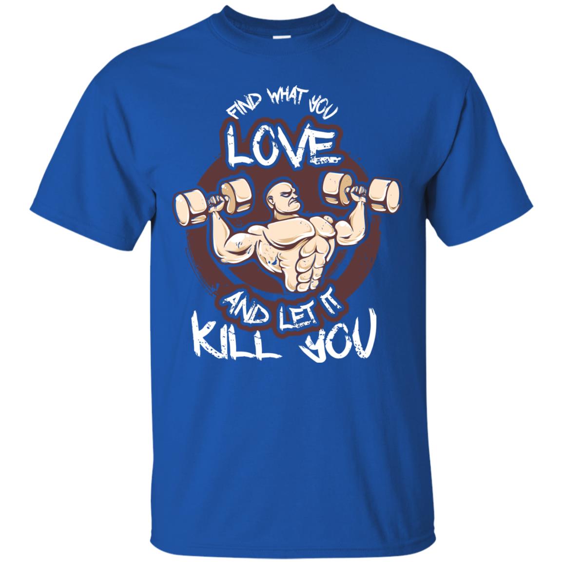 Find What You Love And Let It Kill You Fitness T-shirt Royal