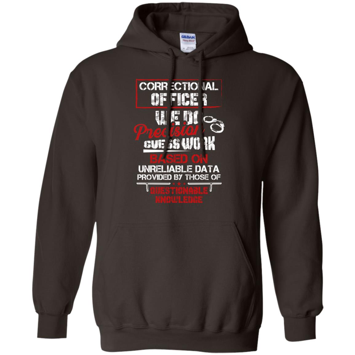 Correctional Officer We Do Precision Guess Work Based On Unreliable Data Provided By Those Of Questionable Knowledge Dark Chocolate