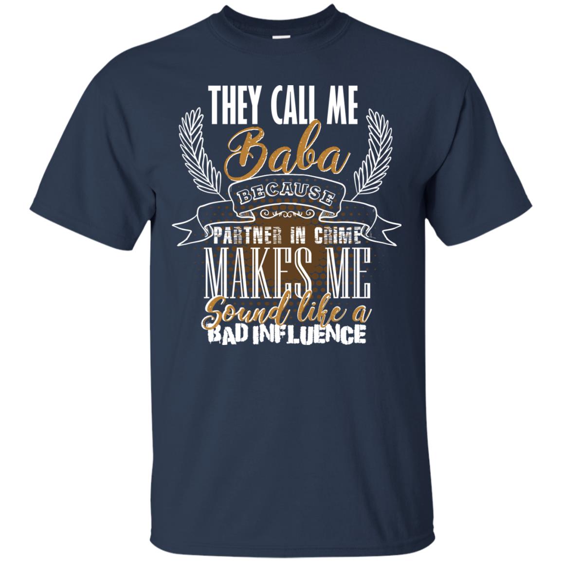 They Call Me Baba Because Partner In Crime Makes Me Sound Like A Bad Influence T-shirt Navy
