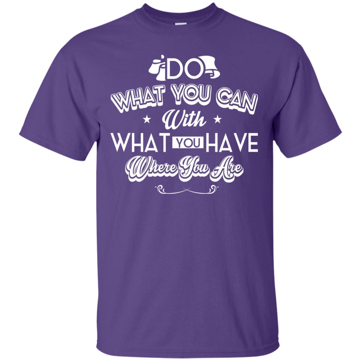 Do What You Can With What You Have Where You Are T-shirt Purple