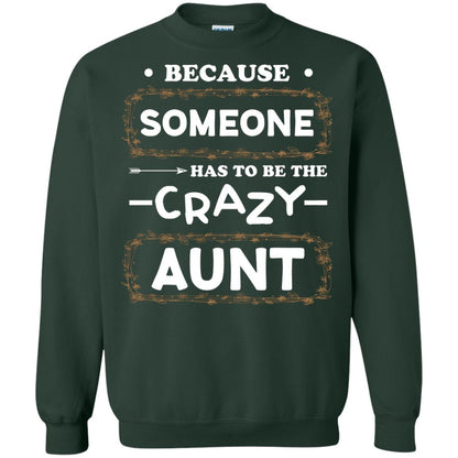 Because Someone Has To Be The Crazy Aunt Shirt For Auntie Forest Green
