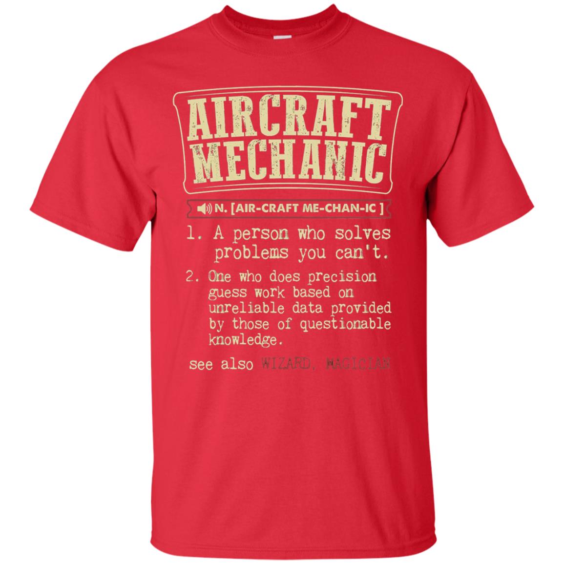 Aircraft Mechanic A Person Who Solves Problem You Cant One Who Does Precision Guess Work Based On Unreliable Data Provided By Those Of Questionable Knowledge Red