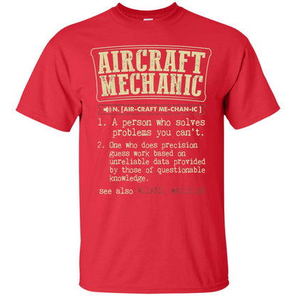 Aircraft Mechanic A Person Who Solves Problem You Cant One Who Does Precision Guess Work Based On Unreliable Data Provided By Those Of Questionable Knowledge Red
